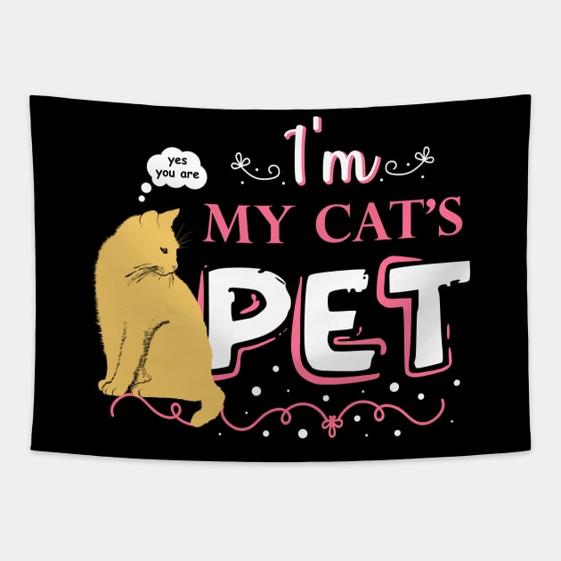 Funny quote for cat lovers - "I'm my cat's pet". Tapestry by ArtsByNaty