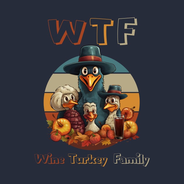 Turkey Family Time WTF Wine Thanksgiving Dinner Cute Cartoon Funny Holiday Mom by WearablePSA