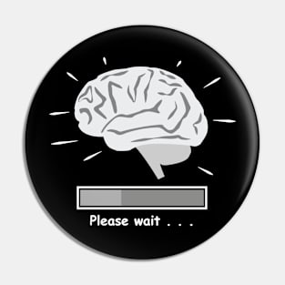 Brain Is Loading - Funny Pin