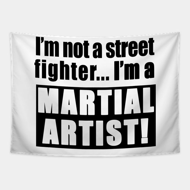 I'm not a street fighter, I'm a martial artist Tapestry by Fabzz