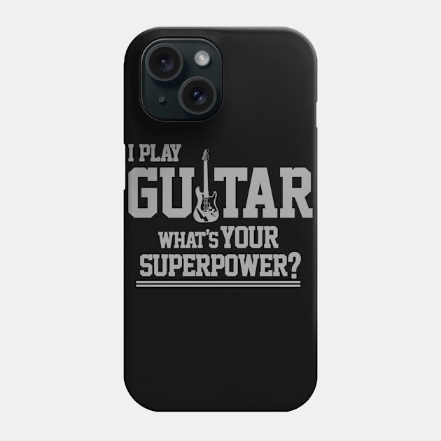 I Play Guitar What's Your Superpower Phone Case by dokgo