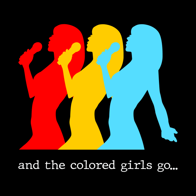 And the colored girls go.. by Slap Cat Designs