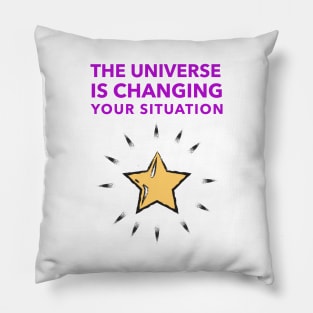 The Universe Is Changing Your Situation Pillow