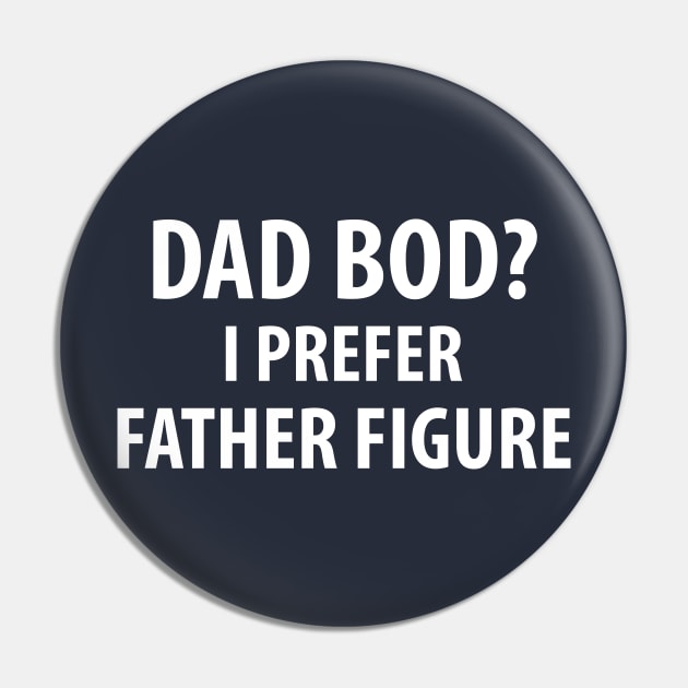 Dad Bod? I Prefer Father Figure Pin by NerdWordApparel