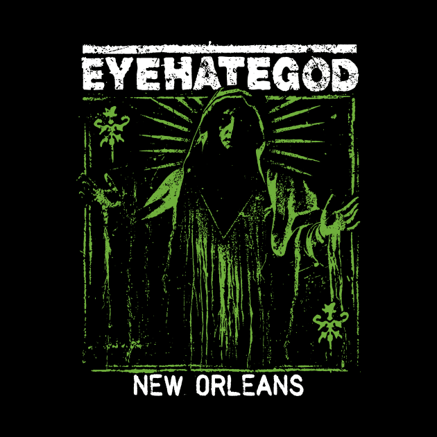 EYEHATEGOD NEW ORLEANS by Well George