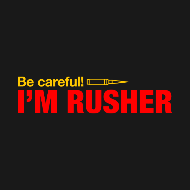 Be careful, I am Rusher by Dzulhan