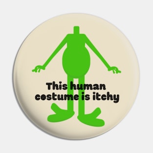 This Human Costume is Itchy Alien graphic design Pin