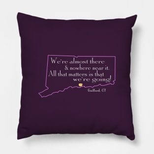 We're almost there and nowhere near it - Guilford, Connecticut Pillow