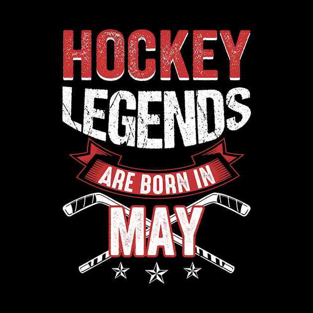 Hockey Legends Are Born In May by Chapmanx