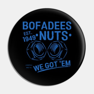 Funny Bofadees Nuts We got 'Em Men, Women Pin