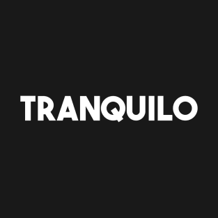 TRANQUILO~! T-Shirt