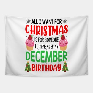 All I Want For Christmas is for Someone to Remember my December Birthday Funny Birthday Gift Tapestry