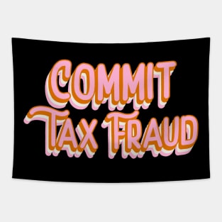 Commit Tax Fraud Funny Tax Evasion Meme Funky Office Gift Tapestry