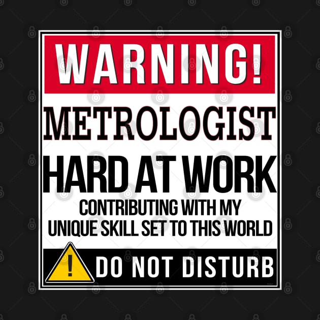 Warning Metrologist Hard At Work - Gift for Metrologist in the field of Metrology by giftideas