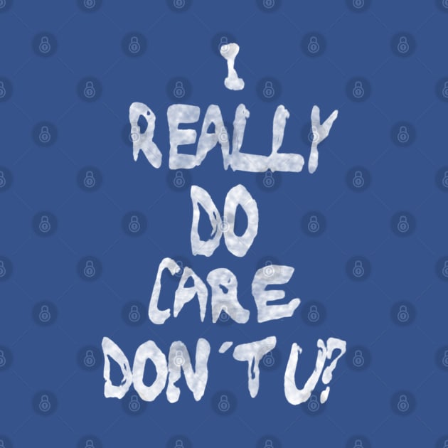 I Really Do Care, Don't U? by bakru84