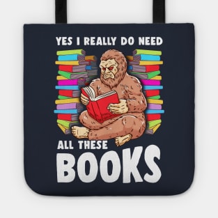 Yes I Really Do Need All These Books Sasquatch Squatch Tote