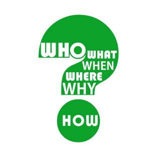 Who, What, When, Where, Why, & How? T-Shirt