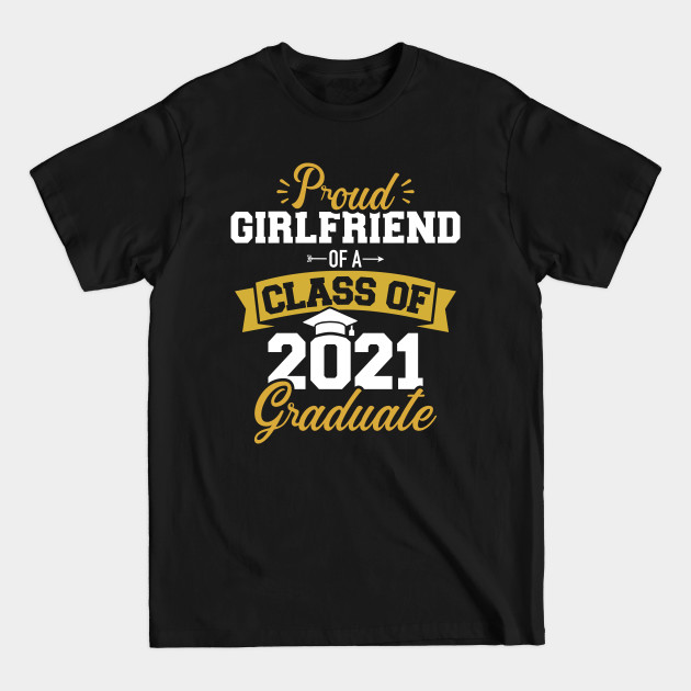 Discover Proud girlfriend of a class of 2021 graduate - Class Of 2021 - T-Shirt