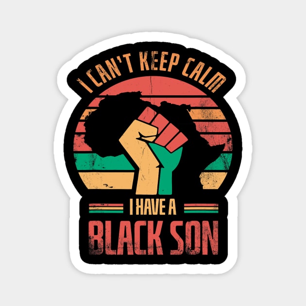 I Cant Keep Calm I Have A Black Son For Pride African Magnet by omorihisoka