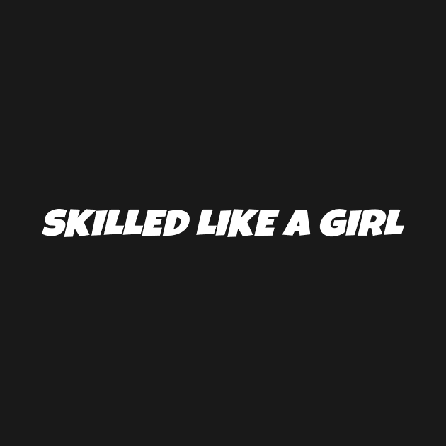 Skilled like a girl by skaterly