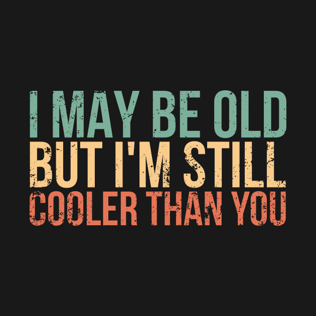 I may be old, but I'm still cooler than you Funny Retro by Awesome Soft Tee