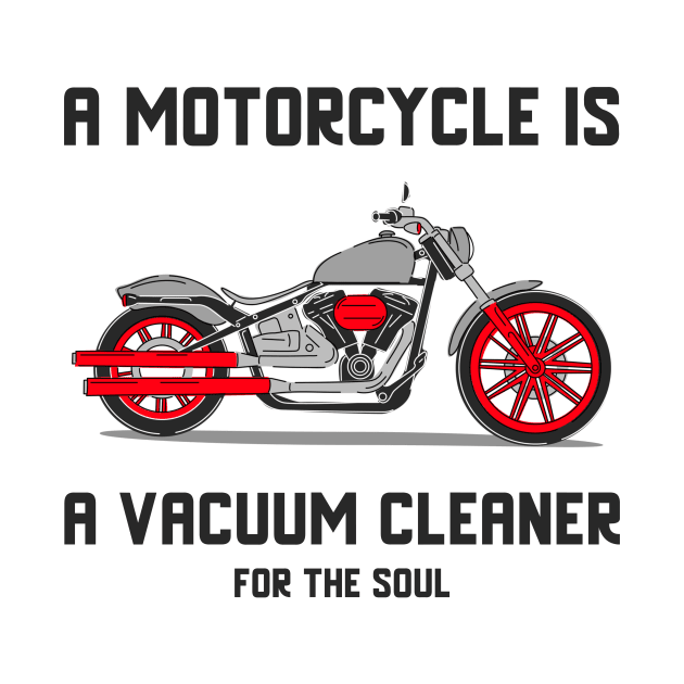 A motorcycle is a vacuum cleaner for the soul by T-Shirt Tales