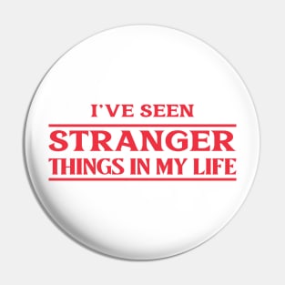 I've Seen Stranger Things in my Life Pin