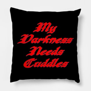 My darkness needs cuddles Pillow