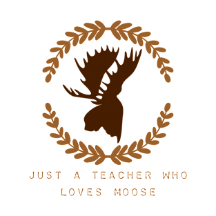 Just A Teacher Who Loves Moose T-Shirt