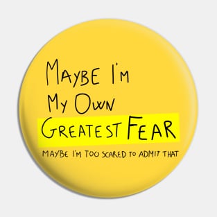 Maybe I'm my own greatest fear Pin