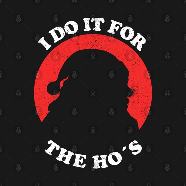 I Do It For The Ho's - Funny Christmas by Sachpica