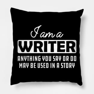 Writer - Anything you say or do may be used in a story Pillow