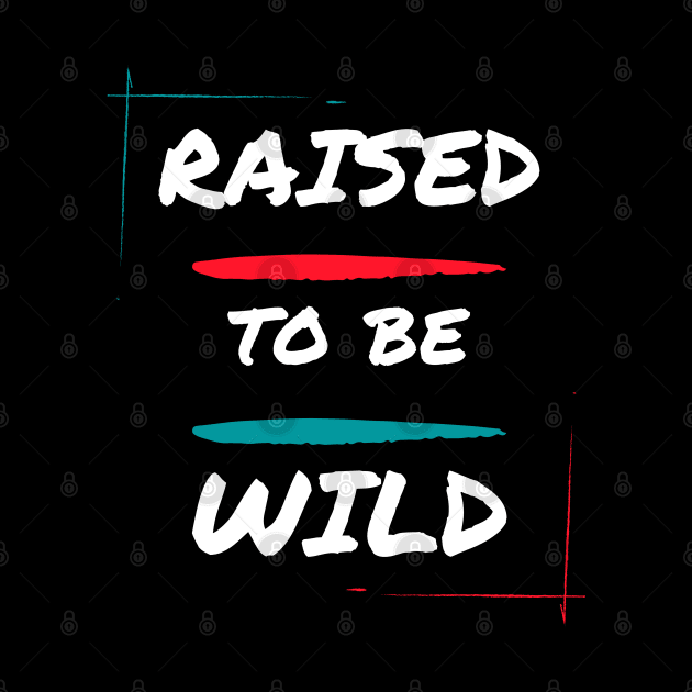 Raised to be wild by Patterns-Hub