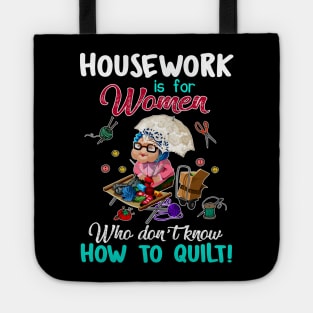 Housework Is For Women Who Don_t know How To Quilt Tote