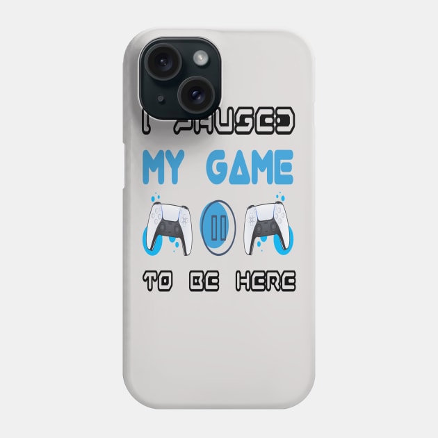 I Paused My Game to be Here Phone Case by DZCHIBA