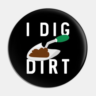 I Dig Dirt Pin