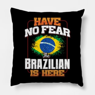 Brazilian Flag  Have No Fear The Brazilian Is Here - Gift for Brazilian From Brazil Pillow