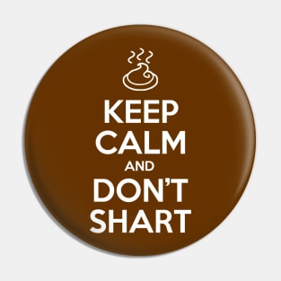 Keep Calm and Don't Shart Pin