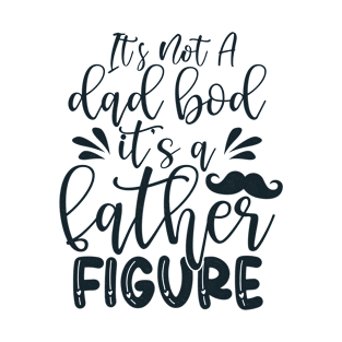 It's Not A Dad Bod Its A Father Figure, Best Father's Day Gifts For Dad T-Shirt