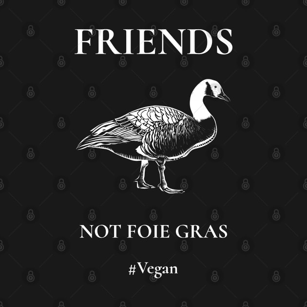 Friends not Foie Gras by Vegan Friends
