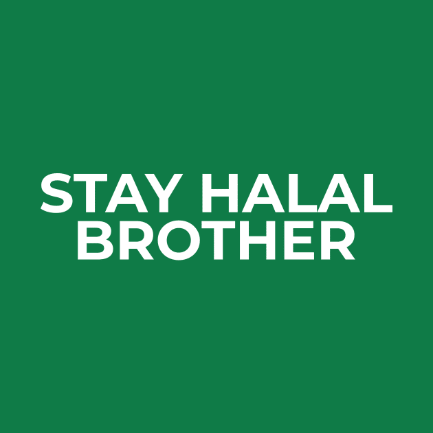 Stay Halal Brother - Islamic Muslim by Muslimory