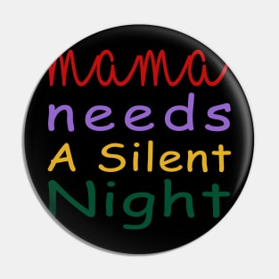 Mama Needs A Silent Night Pin