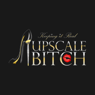 Upscale Bitch T-Shirt