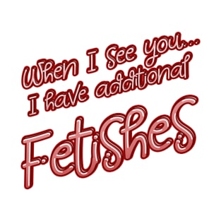 Additional Fetishes T-Shirt