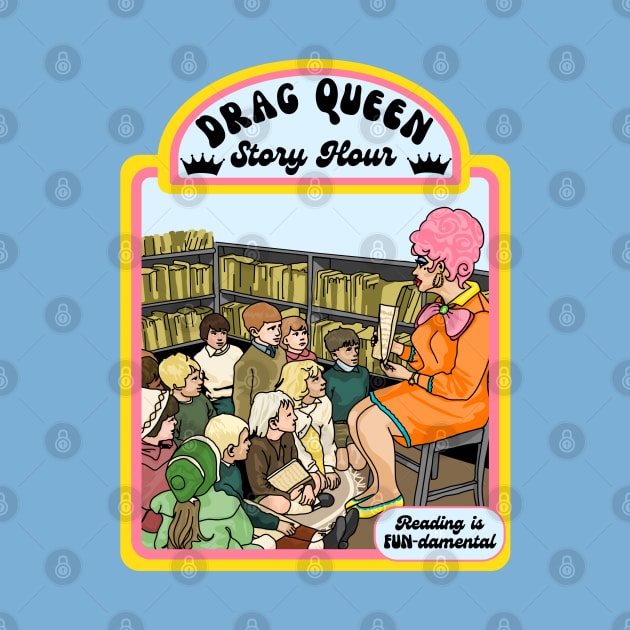 Drag Queen Story Hour by Slightly Unhinged