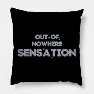 Out-of-Nowhere Sensation (Follow Your Dreams) Pillow