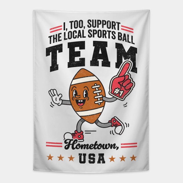 Funny Local Sports Team: Football Design For The Non-Sports Enthusiast Tapestry by TwistedCharm