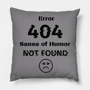 Error 404  Sense of Humor not found Pillow