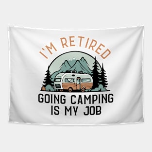 I'm Retired Going Camping Is My Job Funny Retirement Camper Tapestry