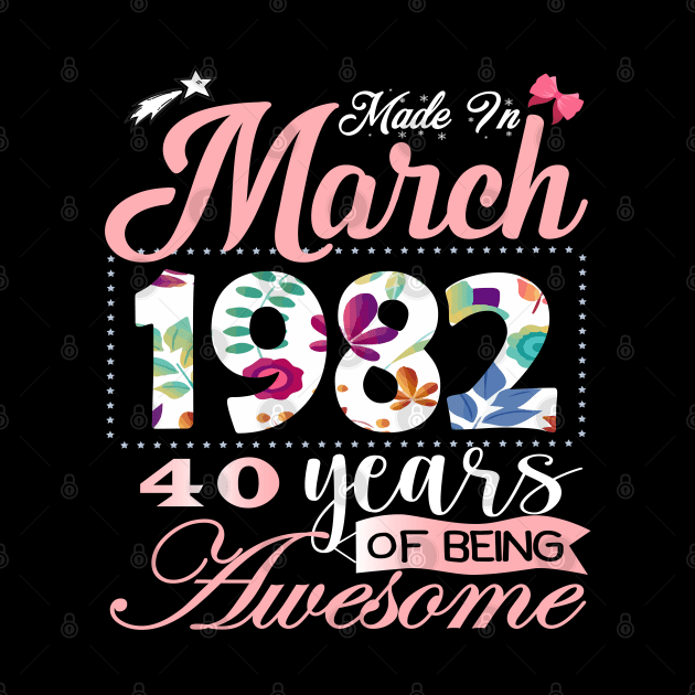 Made In March 1982 40 Years Of Being Awesome Since Flower Gift 40th B-day by yalp.play